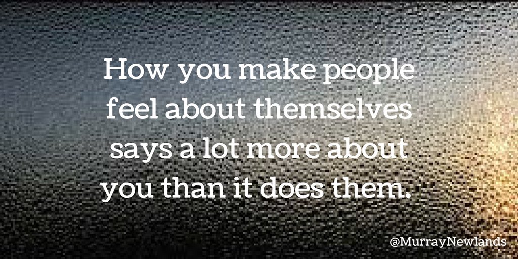 MurrayNewlands's tweet photo. How you make people feel about themselves says a lot more about you than it does them. #BeGood #BeNice #Kindness #Motivational https://t.co/GoLuWwcEH0