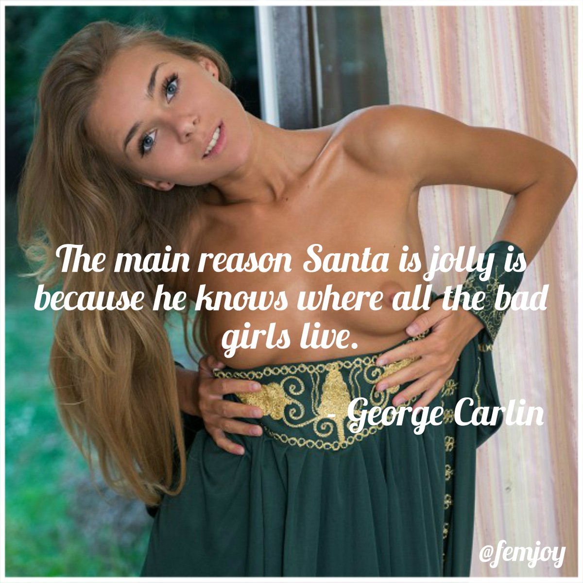 “The main reason Santa is so jolly is because he knows where all the bad girls live.” 
― G Carlin #ChristmasEve #nsfw #qotd