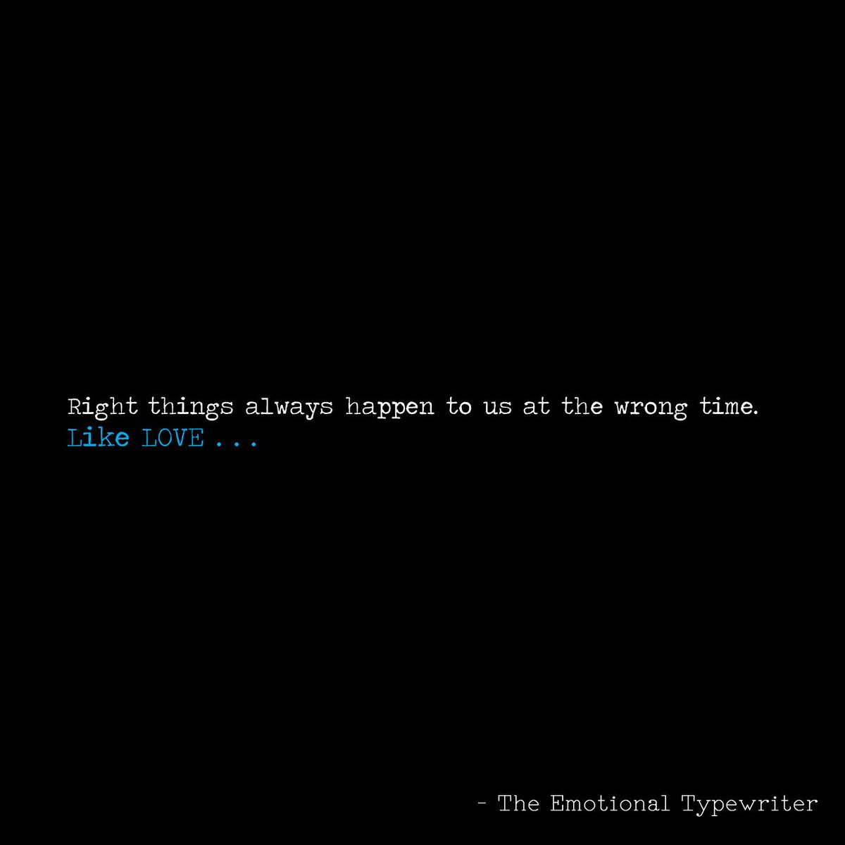 EmotionalTypewriter on Twitter "Love always happens at wrong time love lovequotes quotes mondaymotivation lovestory truelovr emotypewriter