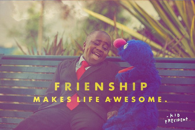 iamkidpresident's tweet photo. Friendship makes life awesome. Tag a friend you couldn't have made it this year without. https://t.co/yYoEz9rtns