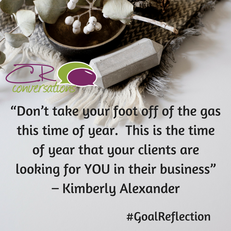 CRconversations's tweet image. “Don’t take your foot off of the gas this time of year. ” 

– Kimberly Alexander 

#GoalReflection