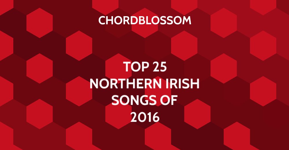 TOP 25 NORTHERN IRISH SONGS OF 2016
chordblossom.com/festivals/top-… #nimusic