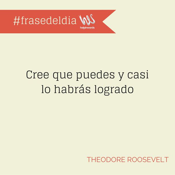 helpinwords's tweet photo. "Cree que puedes y casi lo habrás logrado", Theodore Roosevelt. #Frasedeldía #helpinwords https://t.co/ZmABwfk2gJ