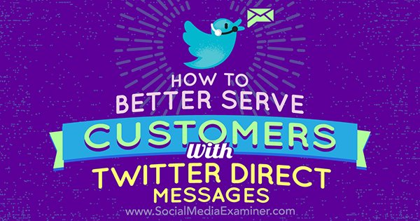 NEW: How to Better Serve Customers With #Twitter Direct Messages bit.ly/2hb8EeT by @kristihines