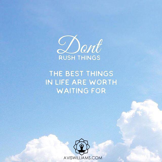 "Don't rush things. The best things in life are worth waiting for" #quotes #quotesforlife #quotestoliveby #lifequotes #inspirationalquotes
