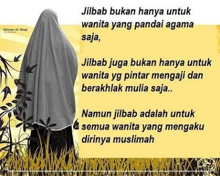 Jilbab bukan hanya untuk wanita yg pinter mengaji &amp; berakhlak mulia saja,  tetapi jilbab untuk semua muslimah yg mengaku sebagai muslimah.