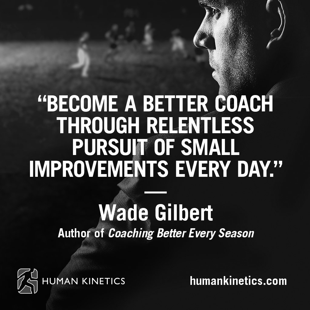 HumanKineticsEU's tweet image. &quot;Become a better #coach through relentless pursuit of small improvements every day. Think evolution, not revolution.” — Wade Gilbert