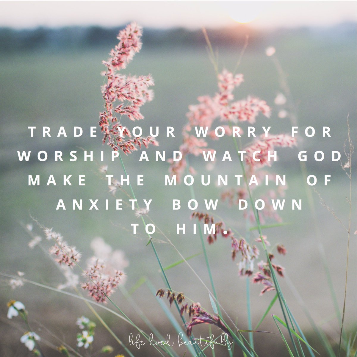 Trade your worry for worship and watch God make the mountain of anxiety bow down to Him.