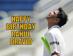 HAPPY BIRTHDAY MY PERFECT -- RAHUL DRAVID 