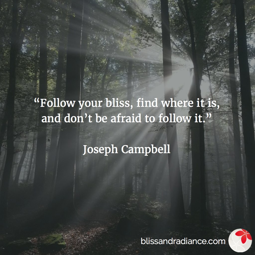 blissradiance's tweet photo. "Follow your bliss, find where it is, and don't be afraid to follow it." via @follow_bliss #blissandradiance https://t.co/NBmGeKLCi1