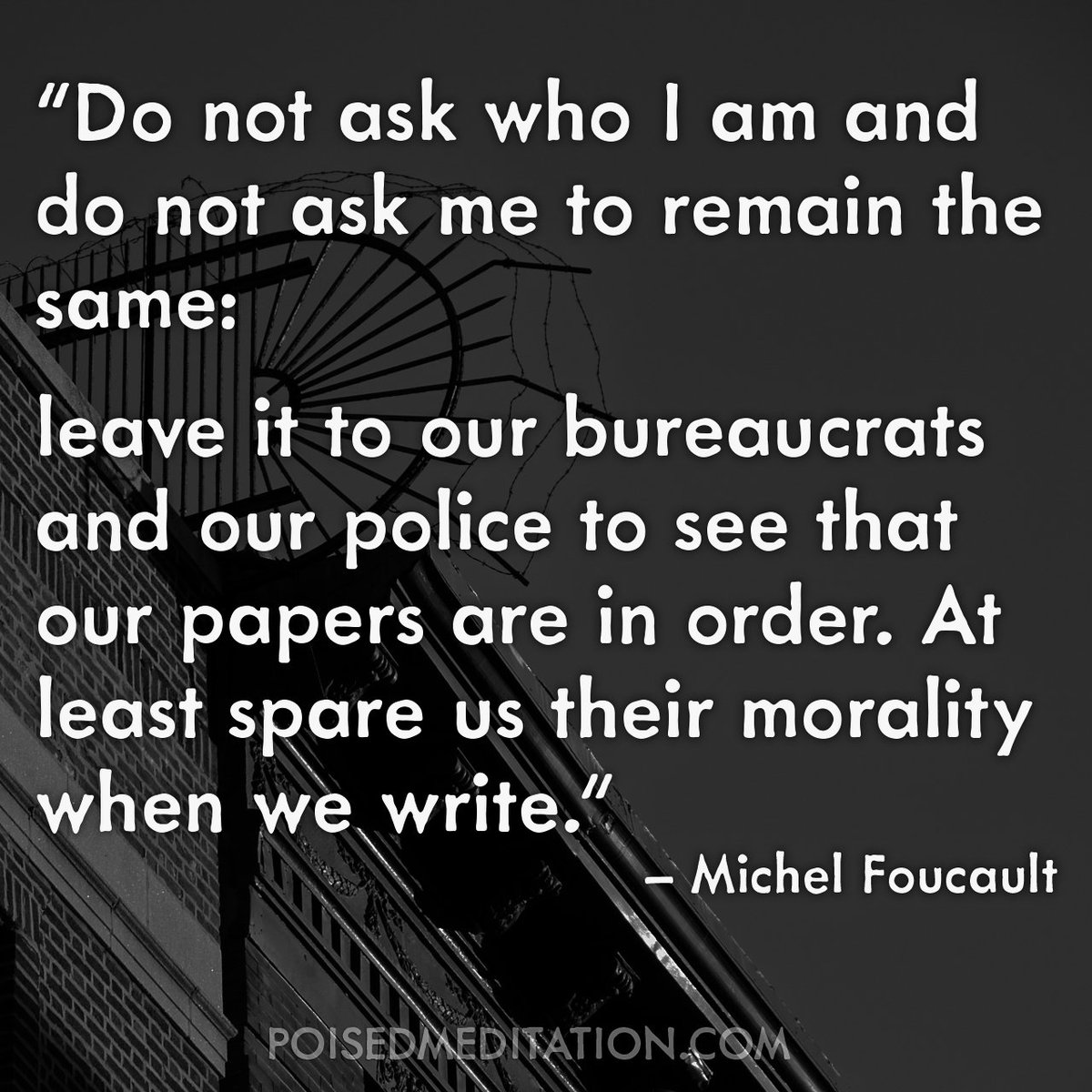 PoisedM's tweet image. Do not ask who I am and do not ask me to remain the same: leave it to our bureaucrats and our police to see that our papers are in order....