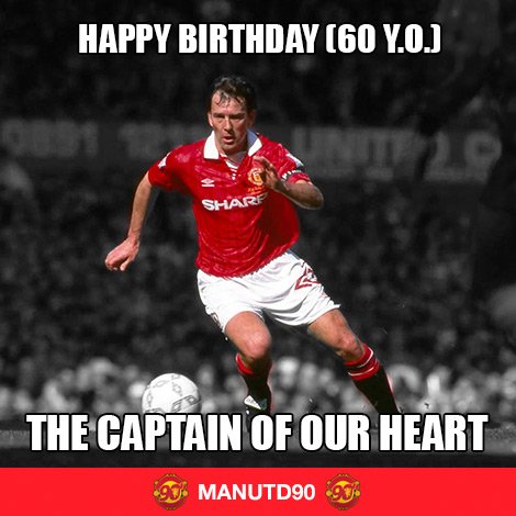   Happy Birthday Mr. Bryan Robson   A Man Utd Legend!    