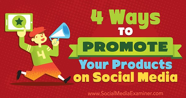 4 Ways to Promote Your Products on Social Media bit.ly/2iknyzZ