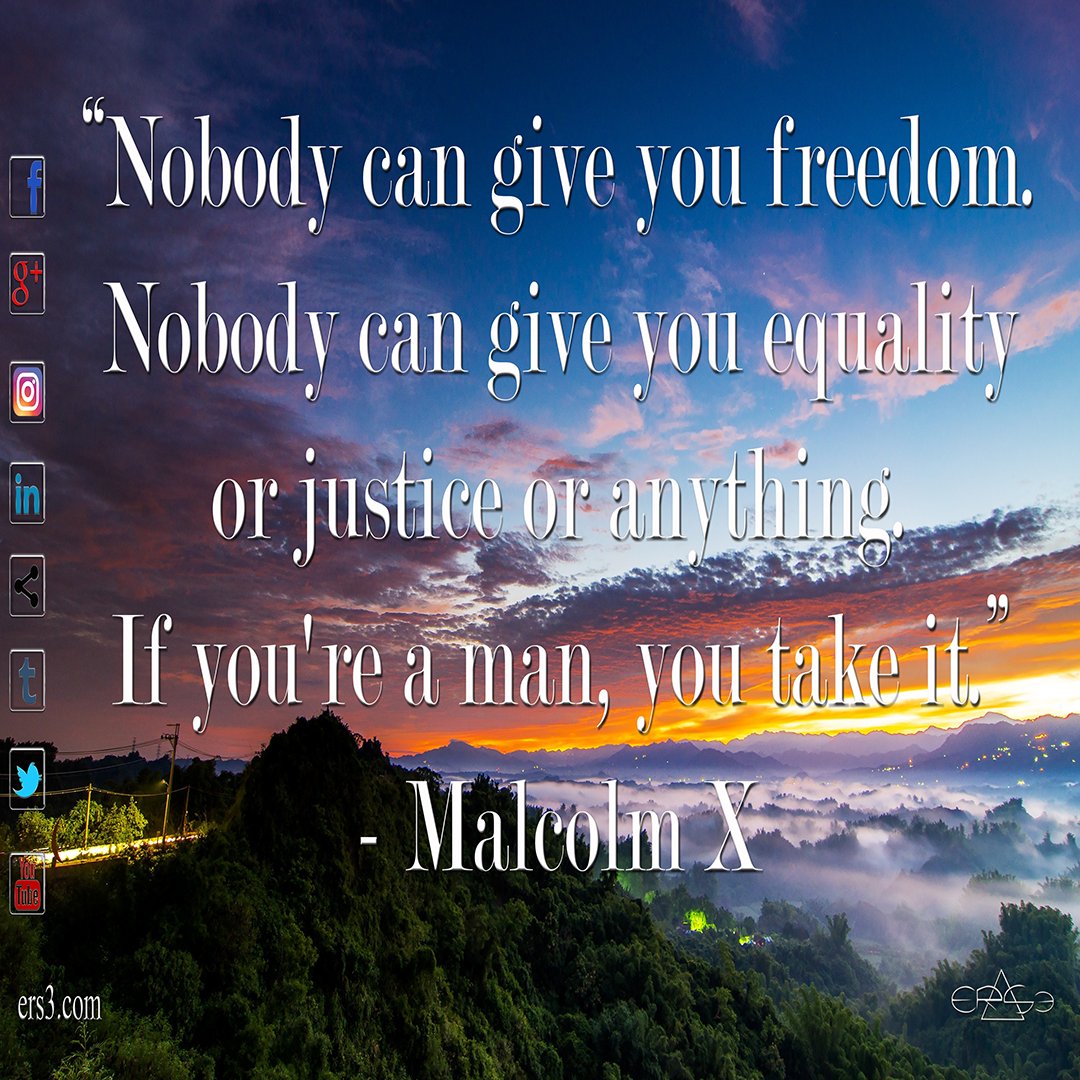 ers3inc's tweet photo. "Nobody can give you freedom. Nobody can give you equality or justice or anything. If you're a man, you take it." - Malcolm X #ers3 #freedom https://t.co/AWKrn5PBMT