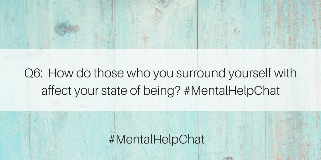 MentalHelpNet's tweet photo. Q6: How do those who you surround yourself with affect your state of being? #MentalHelpChat https://t.co/JTey4dqCON