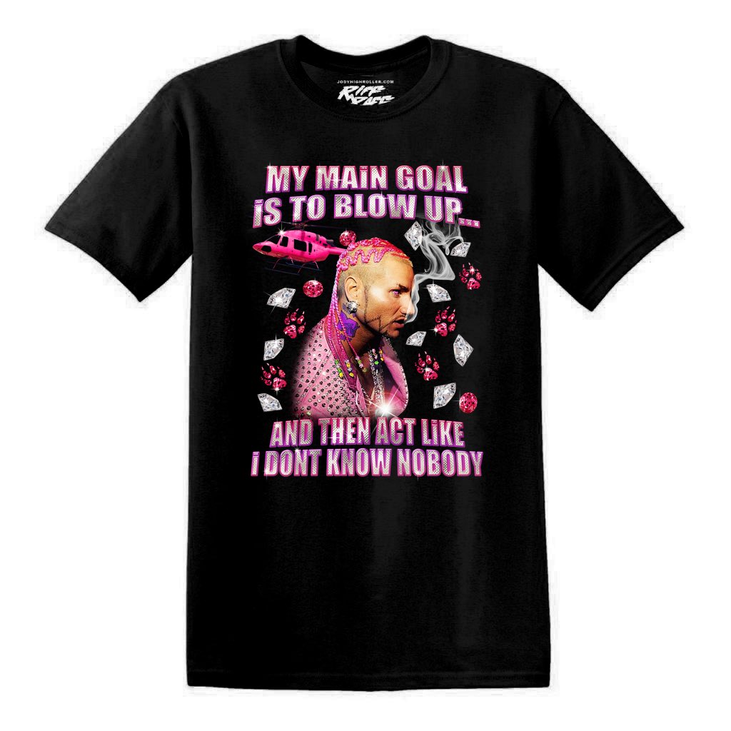 Then Act Like I Don't Know Nobody my main goal is to blow up and then act like i dont know nobody