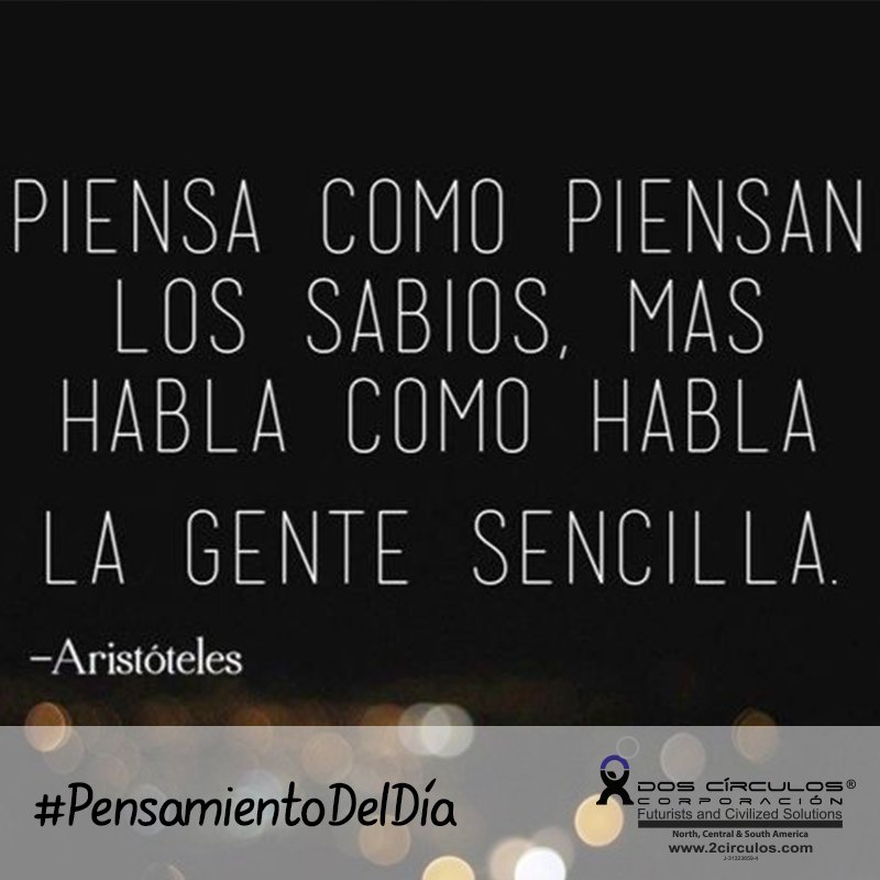 2Circulos's tweet photo. #pensamientodeldia piensa como piensan los sabios mas habla como habla la gente sencilla #aristóteles https://t.co/sXta9mBYAW