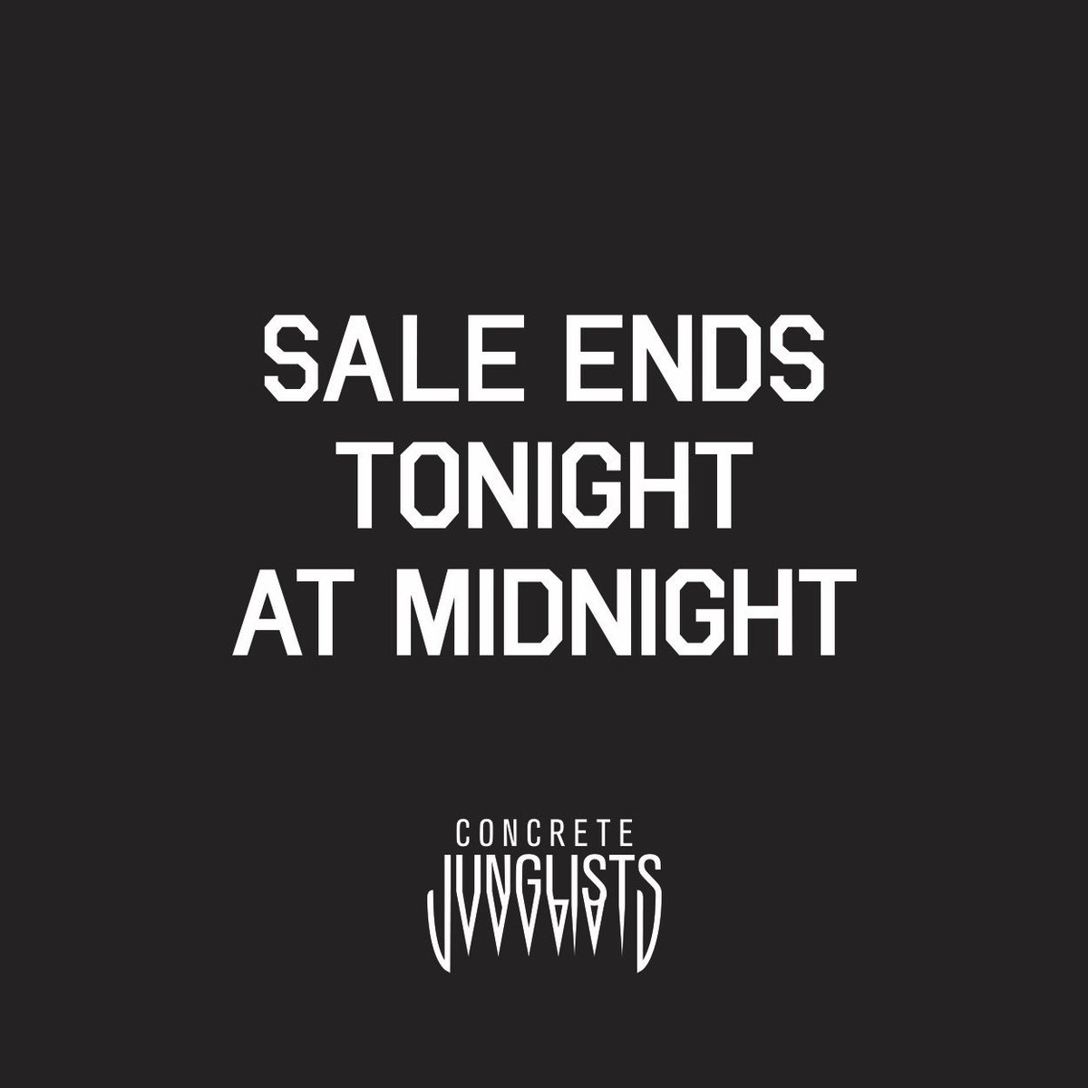 SALE ENDS TONIGHT AT MIDNIGHT concretejunglists.com