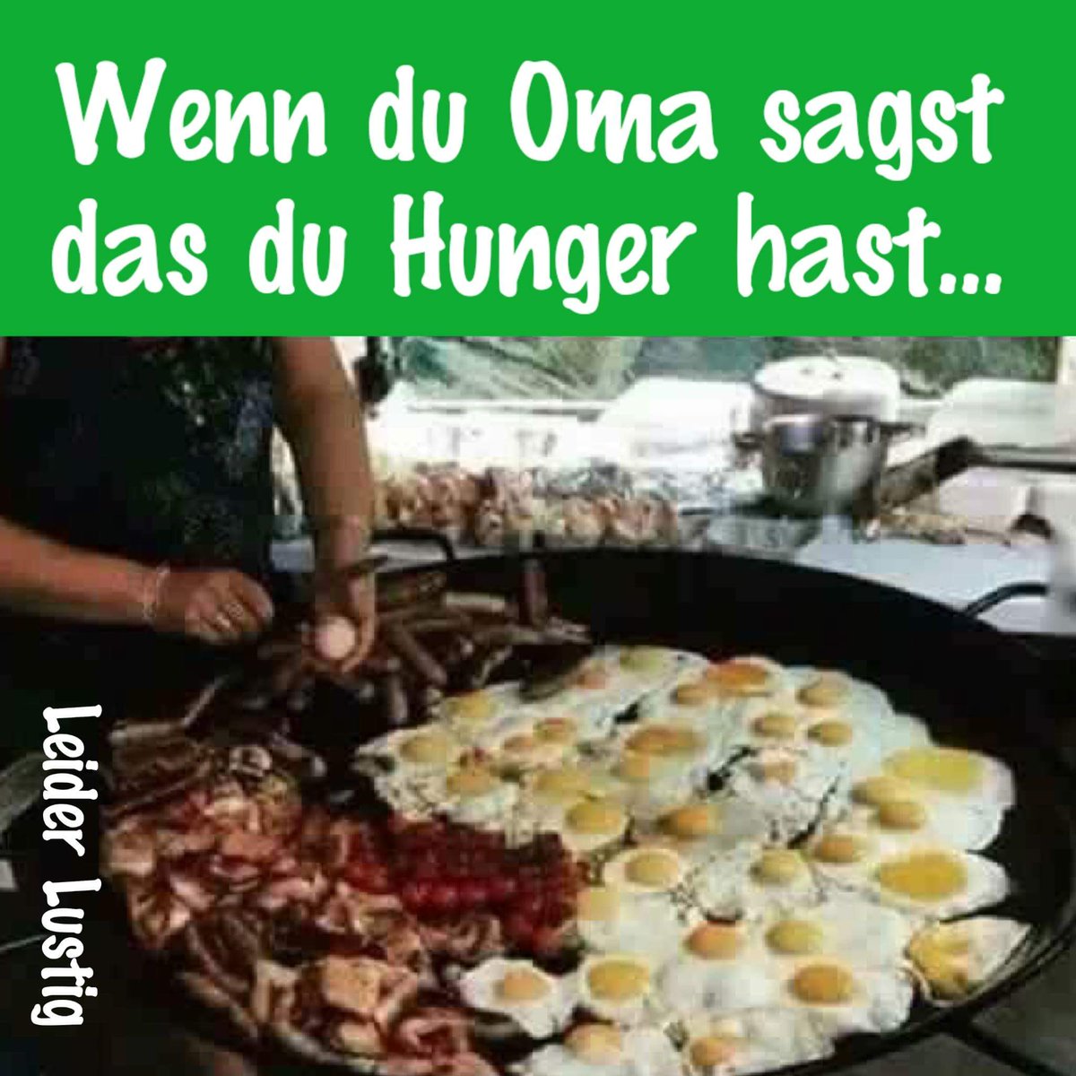Wenn du Oma sagst das du Hunger hast....