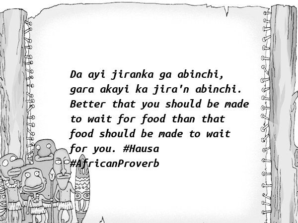 AFProverbs's tweet photo. |>..ade to wait for food than that food should be made to wait for you. #Hausa #AfricanProverb https://t.co/QRZmq6crP7