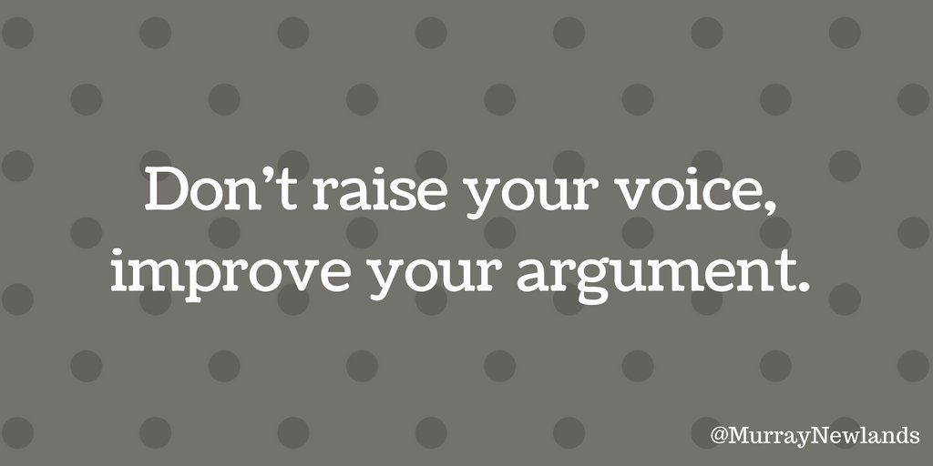 MurrayNewlands's tweet photo. Don't raise your voice -- improve your argument. #Intelligence #WorksmarterNotHarder #Positivity #Motivation MondayMotivation https://t.co/mD520oKreO