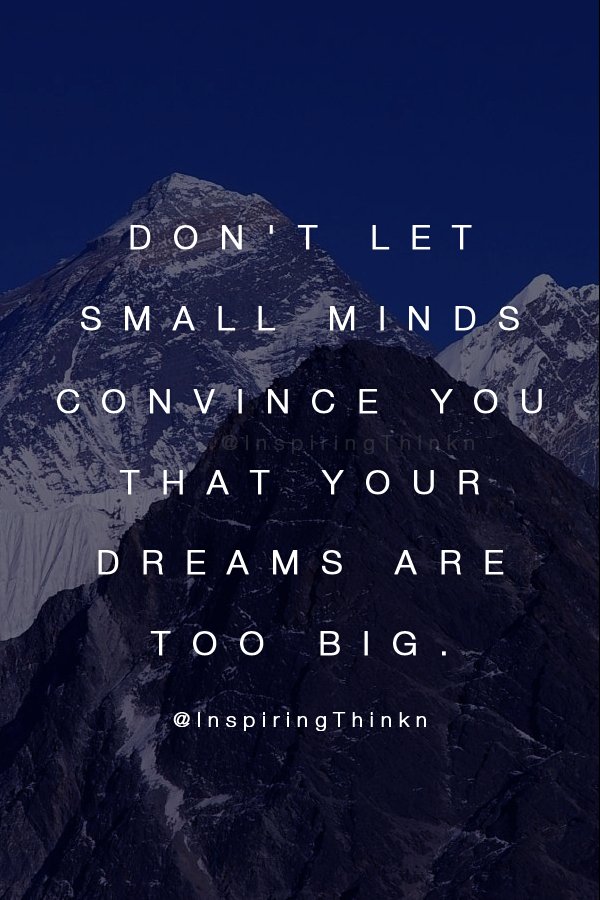 InspiringThinkn's tweet image. Don't let small minds convince you that your dreams are too big. Anon #Inspiration #Leadership #Motivation