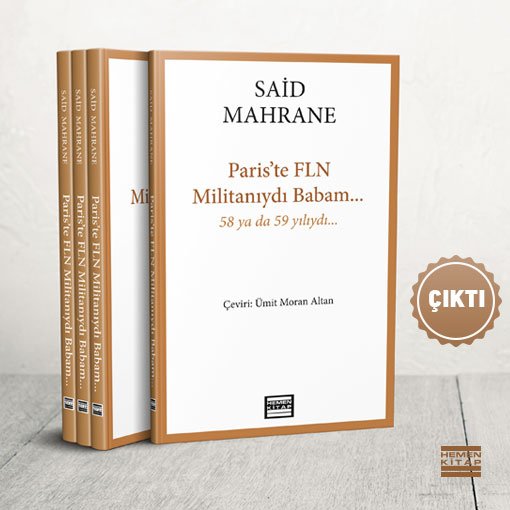 Cezayir Savaşı’nın bilinmeyen yüzü üzerine yazılmış etkileyici bir anlatı, "Paris'te FLN Militanıydı Babam" Ümit Moran Altan'ın çevirisiyle.