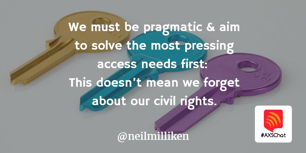 NeilMilliken's tweet photo. A2 We must be pragmatic &amp; aim to solve the most pressing access needs first: This doesn’t mean we forget about our civil rights #axschat https://t.co/T3x3QQbSHo