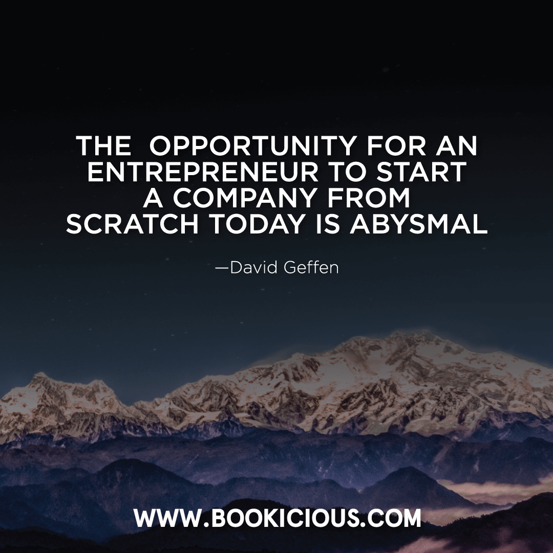 bookicious's tweet photo. The opportunity for an entrepreneur to start a company from scratch today is abysmal 👊🏻
–David Geffen https://t.co/qTeHuuyvfi