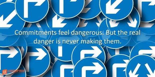 ed_choy's tweet photo. "Commitments feel dangerous. But the real danger is never making them." @Leadershipfreak https://t.co/vydwYrHBJX