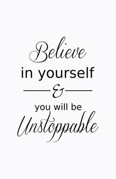 Self belief is the most important asset you can possess.