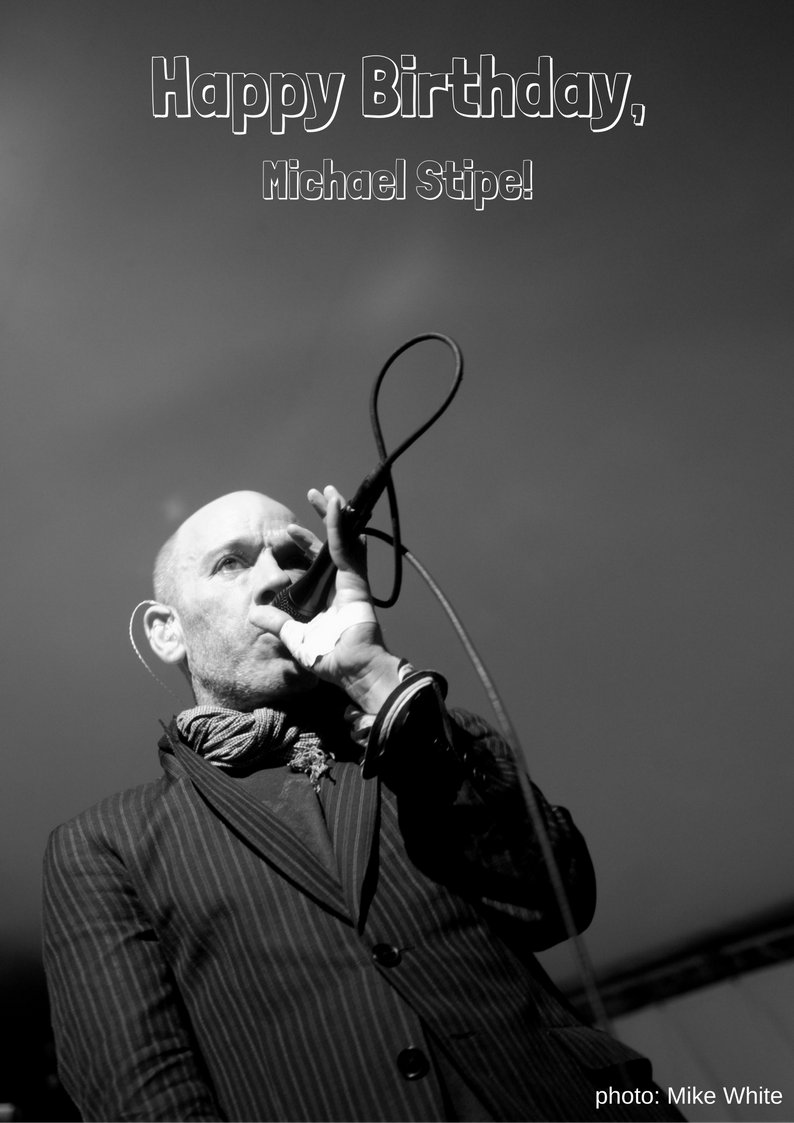 Happy Birthday, Michael Stipe of 