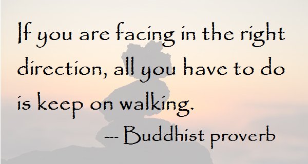 thinkproverbs's tweet photo. If you are facing in the right direction, all you have to do is keep on walking. — Buddhist proverb § https://t.co/L1fcsraZBs