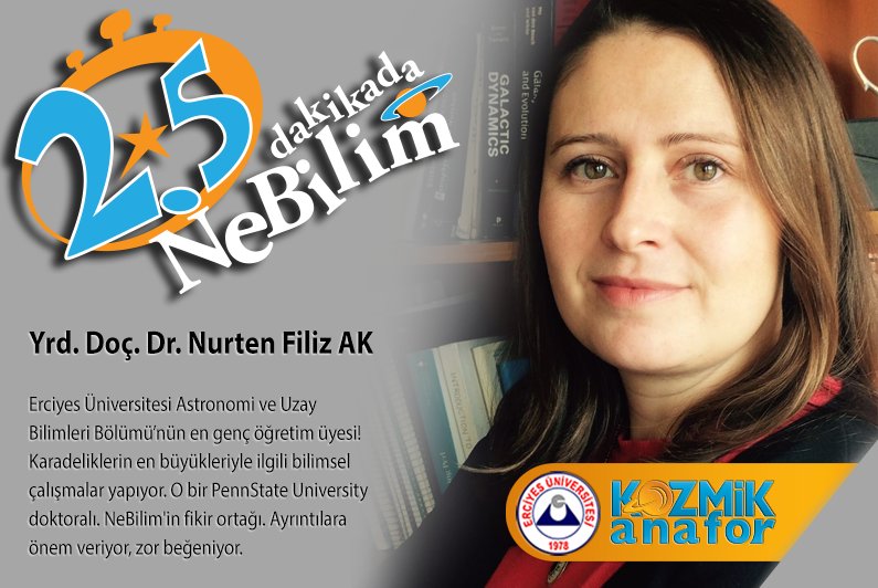 #NeBilim'in seçici kurulunu sizlere tanıtmaya Erciyes Üniversitesi Astronomi Bölümü öğretim görevlisi Yrd.Doç.Dr. N.Filiz Ak ile devam 🙂
