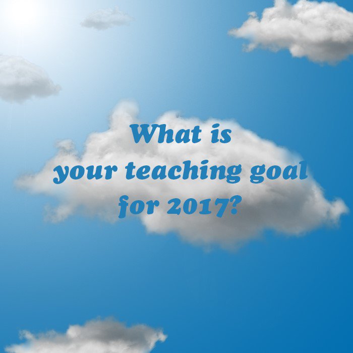 The year is just getting started! What’s your teaching goal for 2017?
