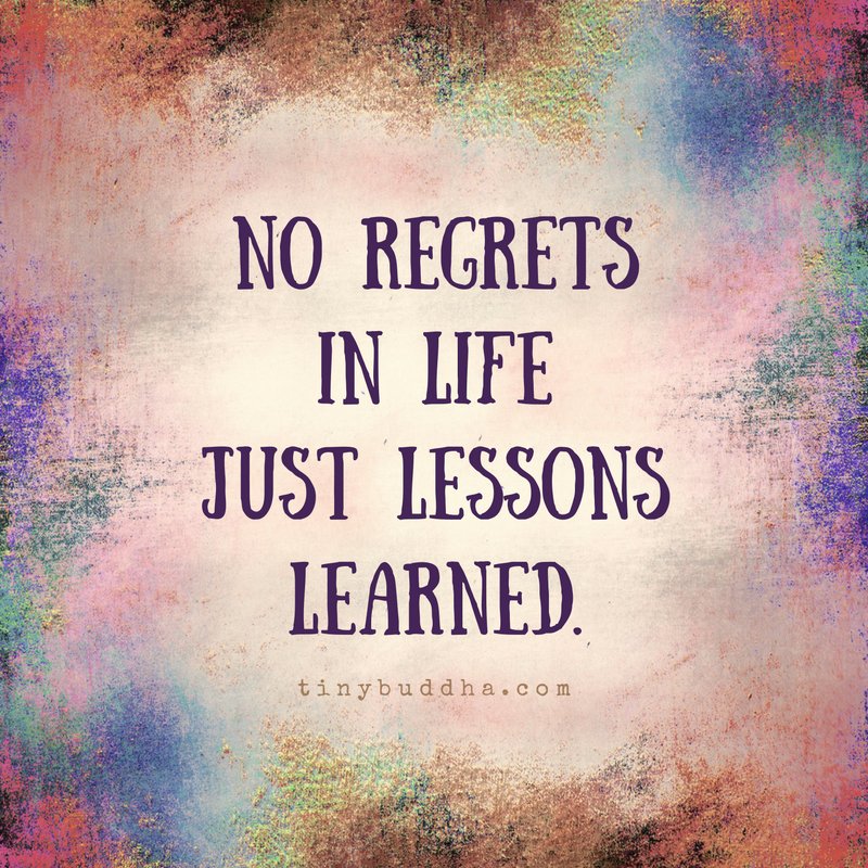 Tiny Buddha on Twitter: &quot;No regrets in life. Just lessons learned.… &quot;