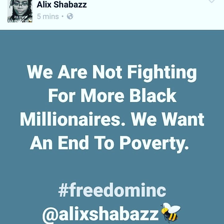 AlixShabazz's tweet photo. We are not fighting for more Black Millionaires. We want an end to Poverty. We want an end to the White Capitalist Patriarchy https://t.co/ALfwd7uaeS