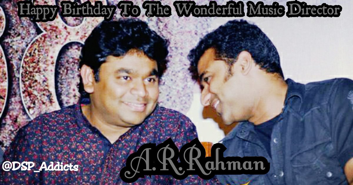 DSP_Addicts's tweet photo. Wishing a Very Happy birthday to the wonderful Music Director @arrahman 🎂🎉🎉 https://t.co/f3l7vLkpMe