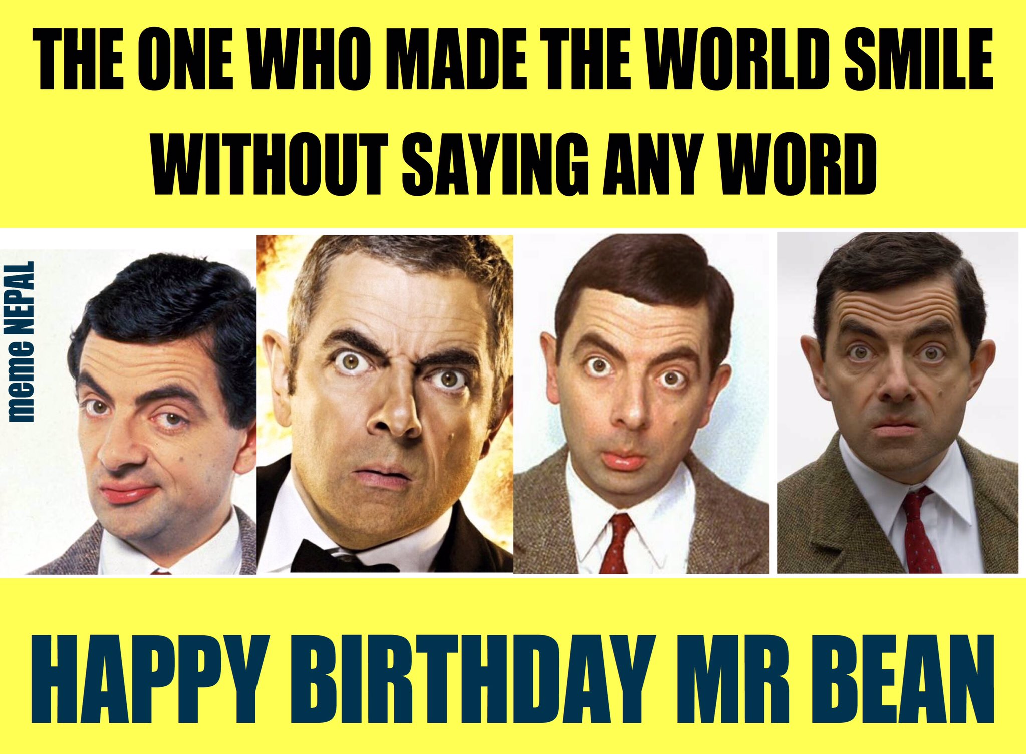 Rowan Atkinson aka Mr.Bean

Thank you for making our Days so Awesome !!
Happy Birthday !!!! 
