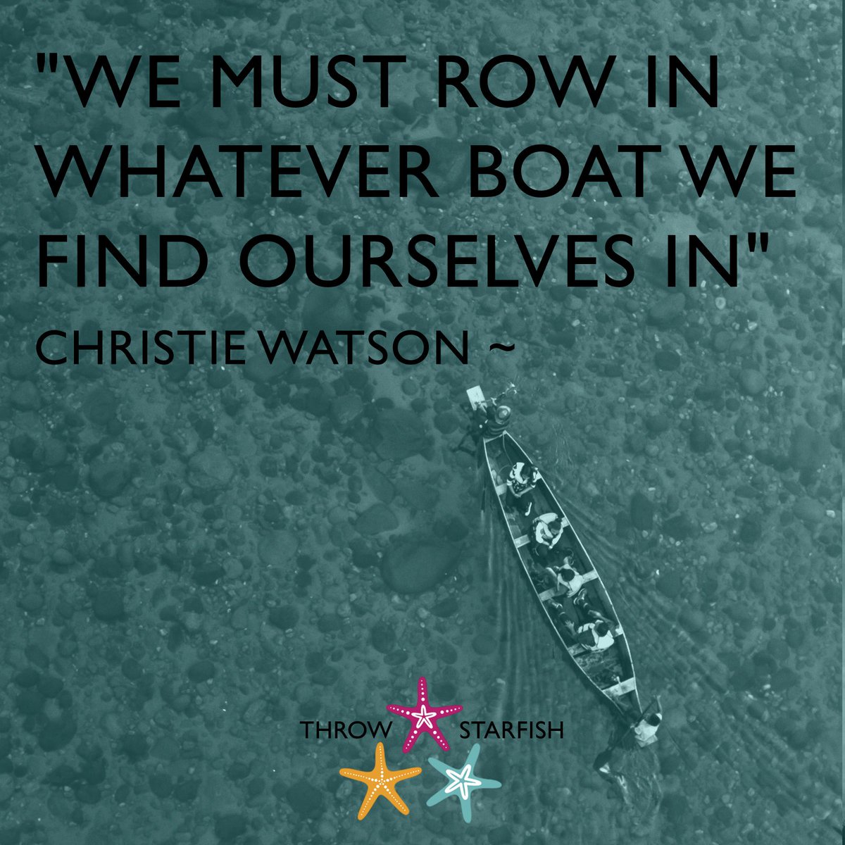'WE MUST ROW IN WHATEVER BOAT WE FIND OURSELVES IN' ~ #ChristieWatson
#ThrowStarfish #Podcast #Episodes on our profile #Quote
