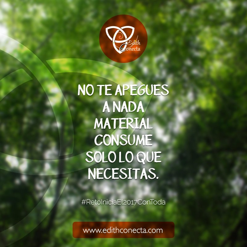 EdithConecta's tweet photo. No te apegues a nada material consume solo lo que necesitas #RetoIniciaEl2017ConToda #ConectaConEdith @EdithConecta  https://t.co/kXY4DXKNSz https://t.co/lXr33Qb1Hj