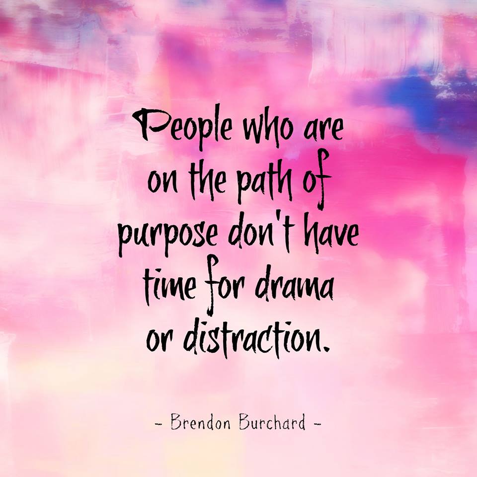 Whatever your purpose leave drama and distraction behind #motivation #action via @themoodcards