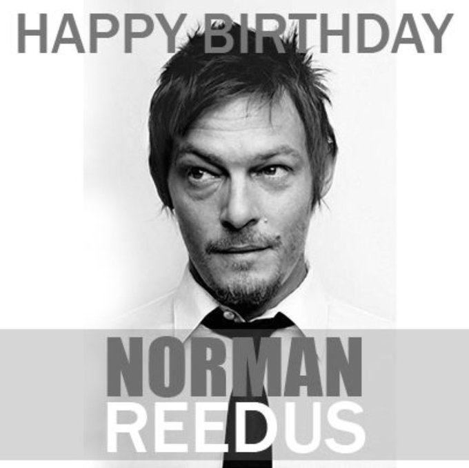 HUGE HAPPY BIRTHDAY TO MR NORMAN REEDUS..... have a good one brotha     