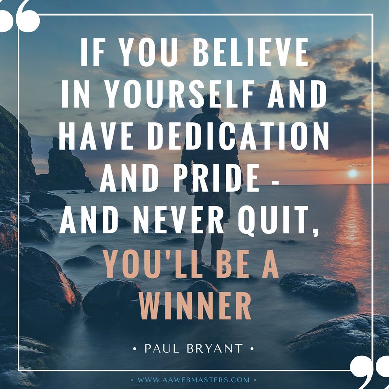 WebmastersAssoc's tweet image. "If you believe in yourself and have dedication and pride - and never quit, you'll be a winner." - Paul Bryant #Success #business #Quotes
