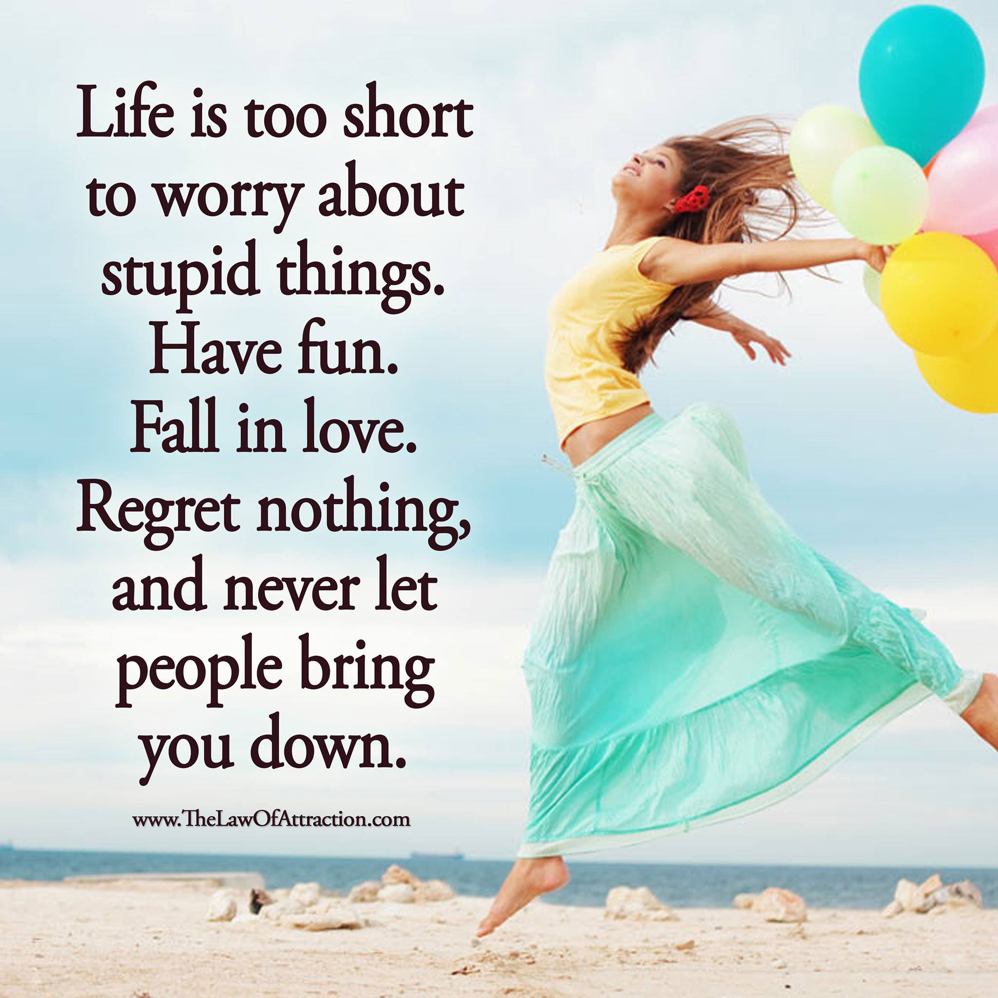 Have fun life. Life is short. Life's too short. Worry и worry about. Life is...too short.