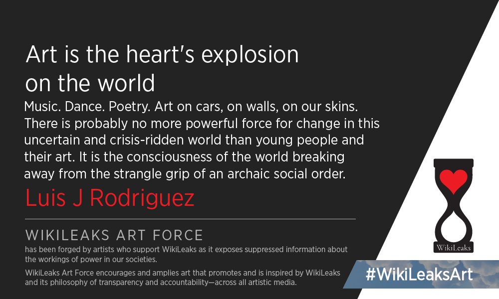 Art is the heart's explosion on the world—Luis J Rodriguez
#WikiLeaksArt