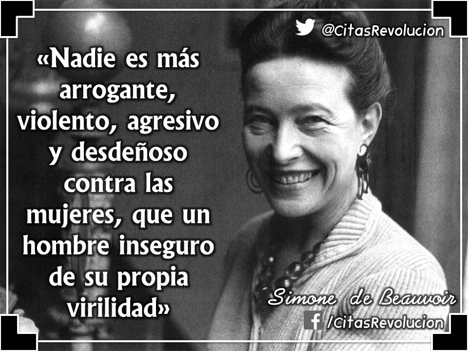 CitasRevolucion's tweet photo. Simone de Beauvoir: «Nadie es más arrogante, violento,agresivo y desdeñoso contra las mujeres,que un hombre inseguro de su propia virilidad» https://t.co/gRlCFoIDgy