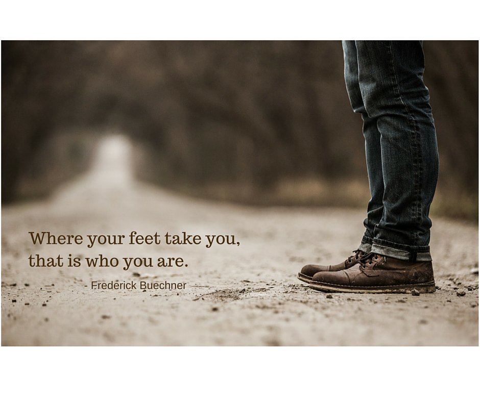 Fred_Buechner's tweet image. Where your feet take you, that is who you are.