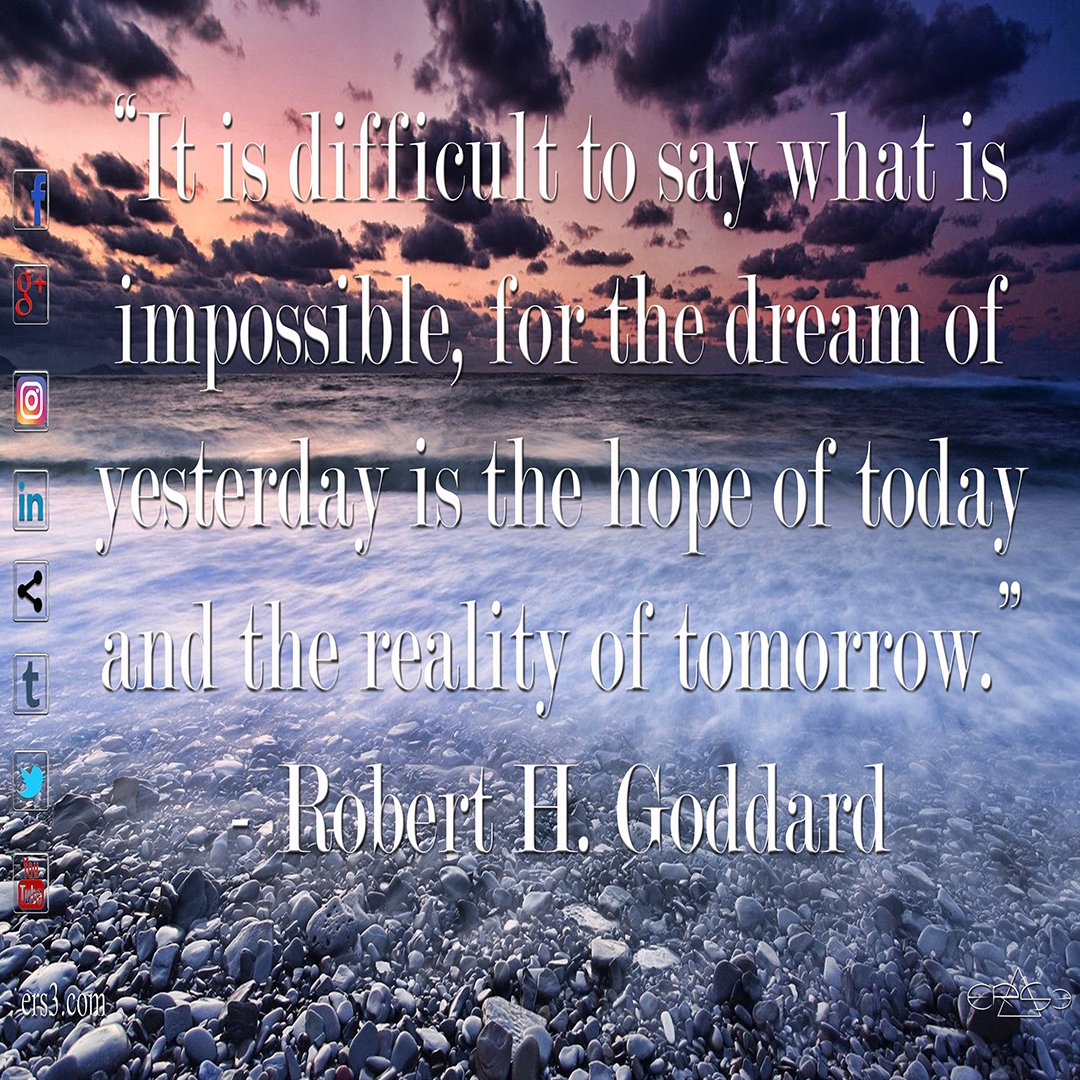 ers3inc's tweet photo. "It is difficult to say what is impossible, for the dream of yesterday is the hope of today and the reality of tomorrow." - RHG #ers3 #love https://t.co/sygGLLiYbQ