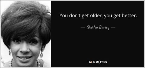  (Happy Birthday Dame Shirley Bassey Edition): \"You don\t get older, you get better.\" 